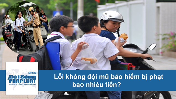Lỗi không đội mũ bảo hiểm bị phạt bao nhiêu tiền?