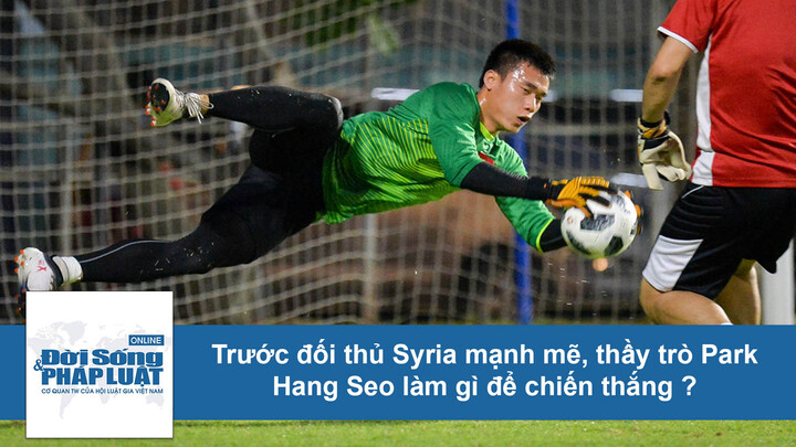 Video: Trước đối thủ Syria mạnh mẽ, Olypic Việt Nam làm gì để chiến thắng?