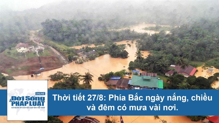 Dự báo thời tiết 27/8: Hà Nội nắng nóng 36 độ C, chiều tối xuất hiện mưa dông