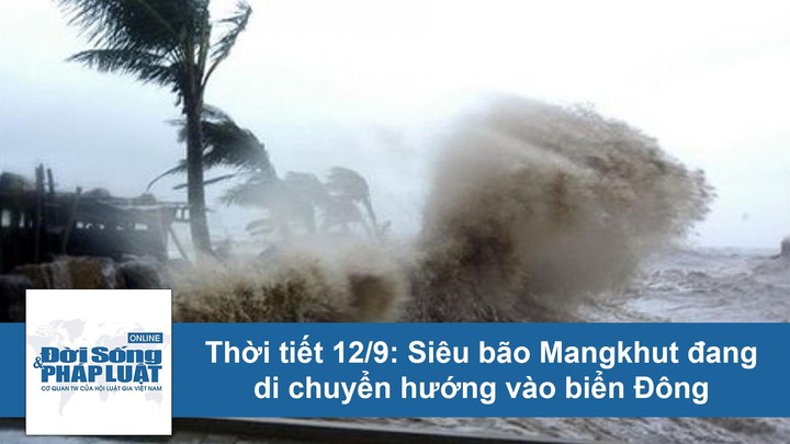 Dự báo thời tiết hôm nay 12/9: Siêu bão Mangkhut hướng vào biển Đông