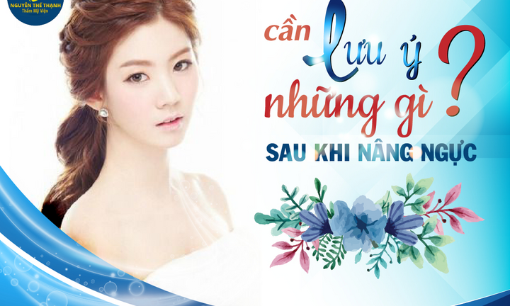 Những điểm cần lưu ý sau khi nâng ngực