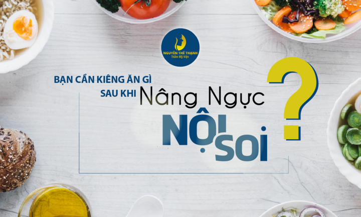 Bạn cần kiêng ăn gì sau khi nâng ngực nội soi?