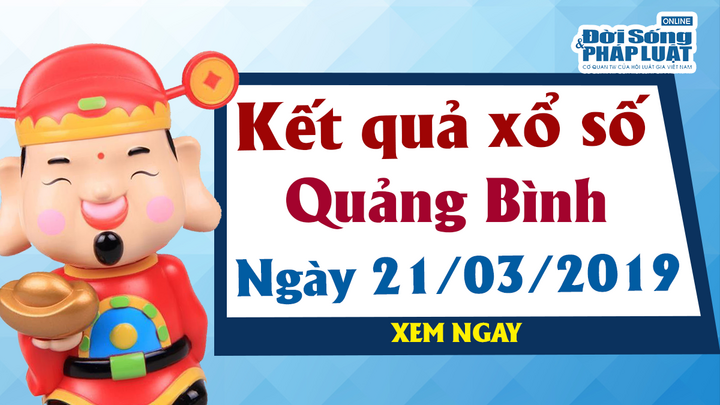 Trực tiếp kết quả Xổ số Quảng Bình hôm nay, thứ 5 ngày 21/3/2019