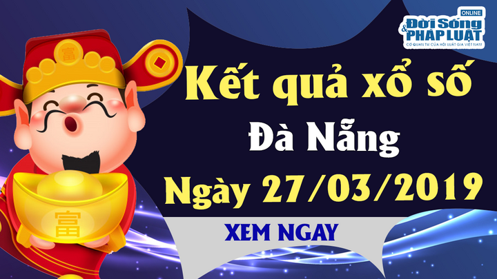 Trực tiếp kết quả Xổ số Đà Nẵng hôm nay, thứ 4 ngày 27/3/2019