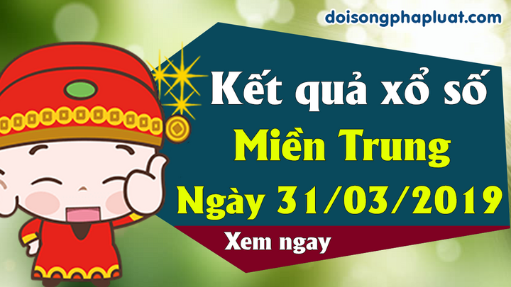 Trực tiếp kết quả Xổ số miền Trung hôm nay, chủ nhật ngày 31/3 /2019