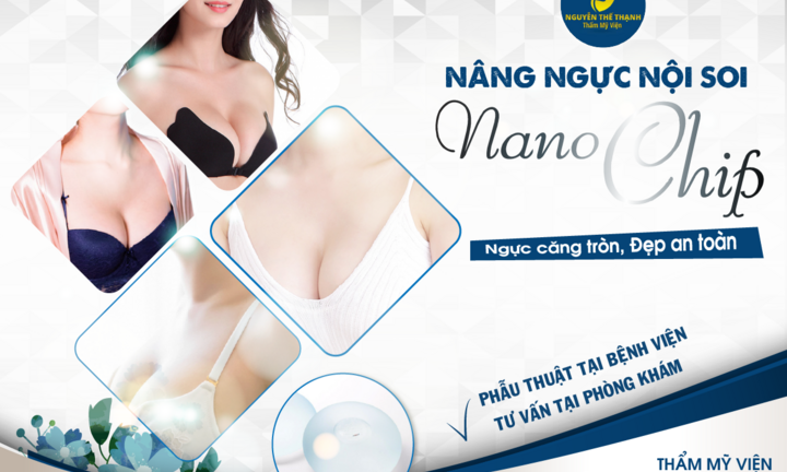 Nâng ngực nội soi Nano Chip - Ngực căng tròn, đẹp an toàn