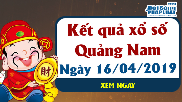 Trực tiếp kết quả Xổ số Quảng Nam thứ 3 ngày 16/4/2019