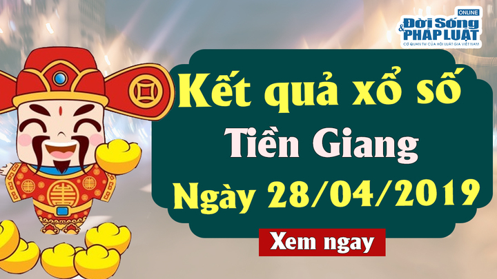 Trực tiếp kết quả Xổ số Tiền Giang chủ nhật ngày 28/4/2019