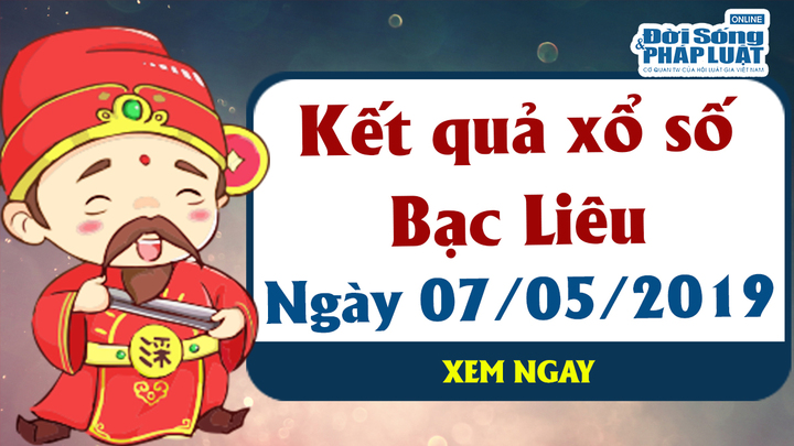 Trực tiếp kết quả xổ số Bạc Liêu hôm nay, thứ 3 ngày 7/5/2019