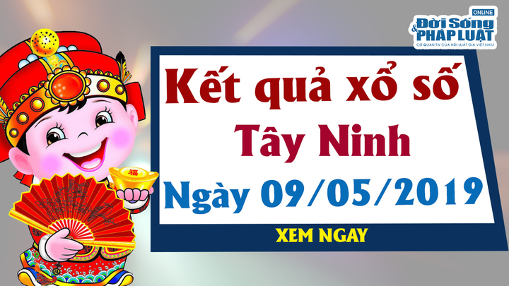 Trực tiếp kết quả xổ số Tây Ninh hôm nay, thứ 5 ngày 9/5/2019