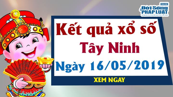 Kết quả xổ số Tây Ninh ngày 16/5/2019