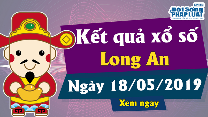 Kết quả xổ số Long An ngày 18/5/2019