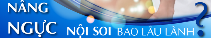 Nâng ngực nội soi bao lâu thì lành?