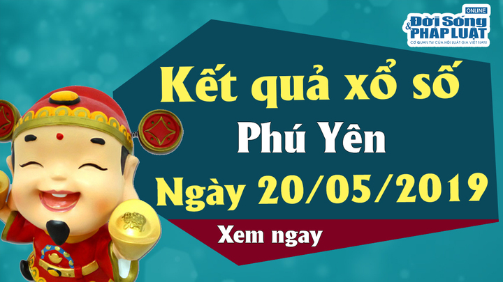 Kết quả xổ số Phú Yên ngày 20/5/2019