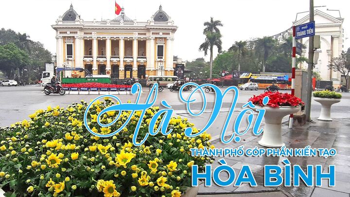 Hà Nội - Thành phố Vì hòa bình, 20 năm hội nhập, phát triển và kiến tạo Hòa bình!
