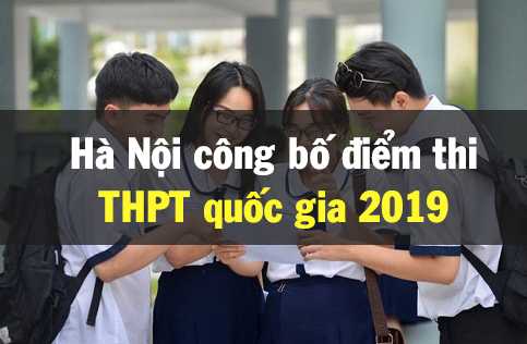 Hà Nội chính thức công bố điểm thi THPT quốc gia 2019