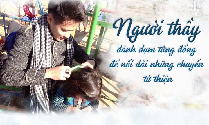 [E] Người thầy dành dụm từng đồng để nối dài những chuyến từ thiện