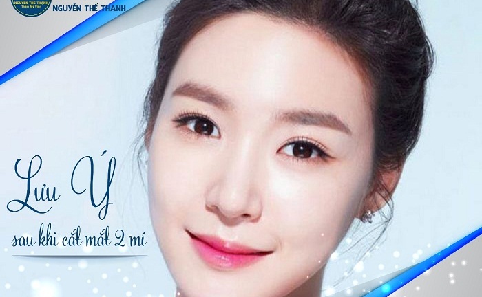 Những điều cần chú ý sau khi thực hiện cắt mắt 2 mí để mang lại kết quả hoàn hảo 