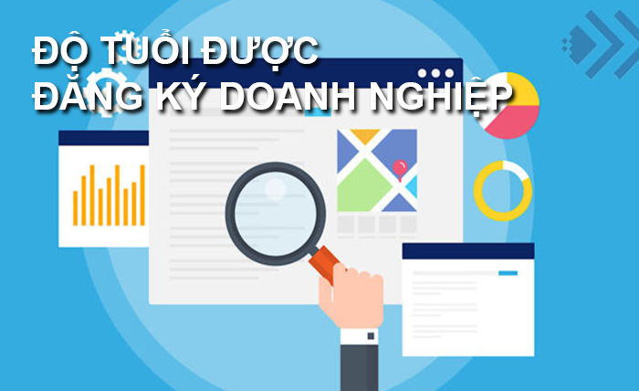 Độ tuổi được đăng ký doanh nghiệp năm 2021 theo luật doanh nghiệp