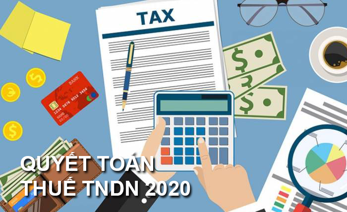 Quyết toán thuế thu nhập doanh nghiệp năm 2020 cần lưu ý vấn đề gì?