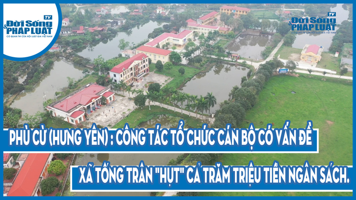 Phù Cừ (Hưng Yên): Công tác tổ chức cán bộ có vấn đề, xã Tống Trân 