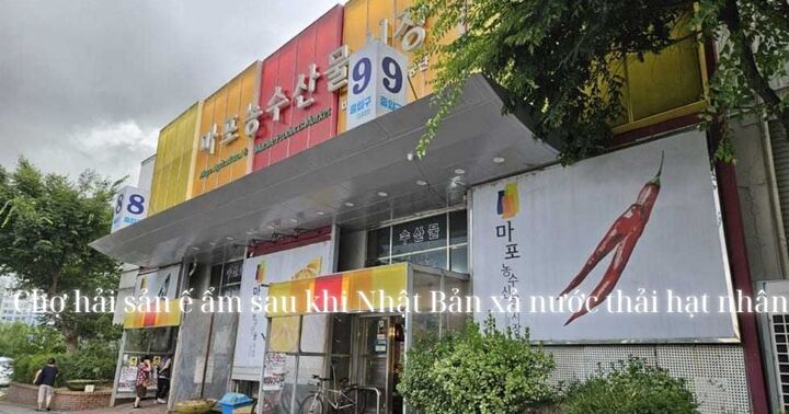 Chợ hải sản Hàn Quốc ế ẩm sau khi Nhật Bản xả nước thải hạt nhân