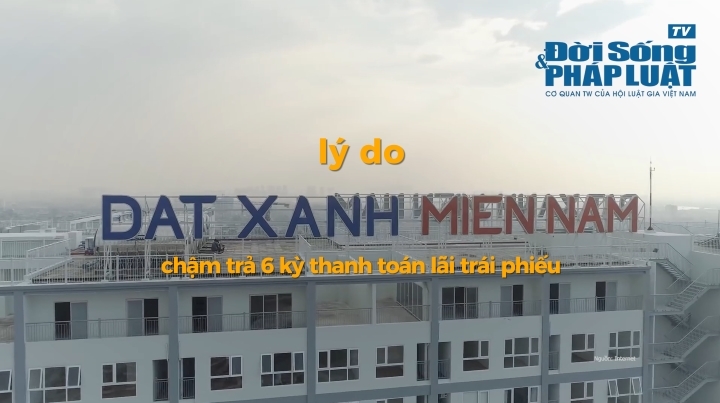 Lý do Đất Xanh Miền Nam chậm trả 6 kỳ thanh toán lãi trái phiếu