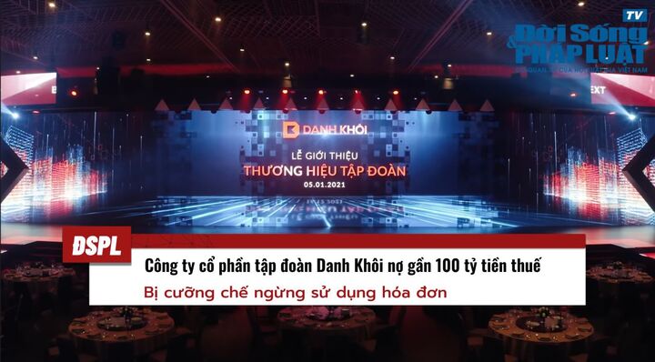 Nợ gần 100 tỷ tiền thuế, CTCP Tập Đoàn Danh Khôi bị cưỡng chế ngừng sử dụng hoá đơn