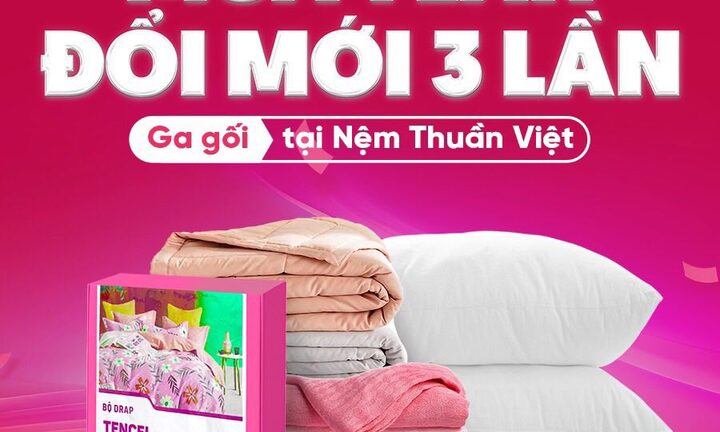 Chỉ cần mua 1 lần - được đổi mới 3 lần, chính sách đặc biệt tại Nệm Thuần Việt