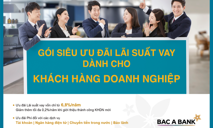 Doanh nghiệp hướng siêu ưu đãi lãi suất khi vay vốn tại BAC A BANK