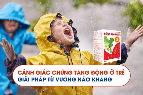 Cảnh giác chứng tăng động ở trẻ - Giải pháp từ Vương Não Khang