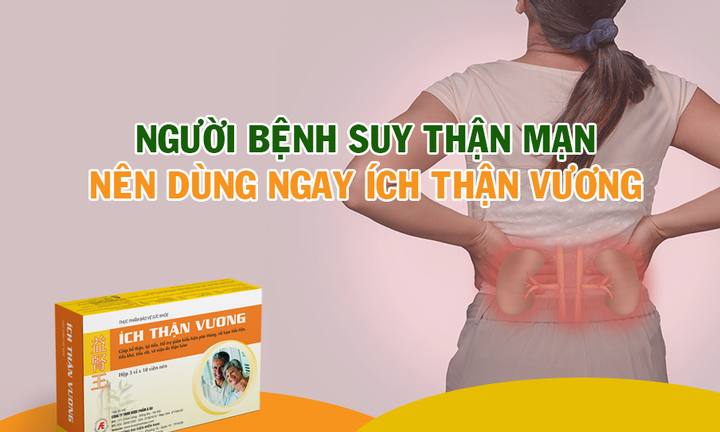 Người bệnh suy thận mạn nên dùng ngay Ích Thận Vương