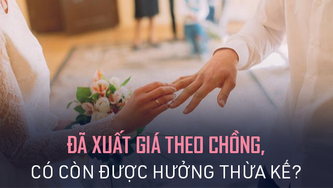 Con gái đã đi lấy chồng có được hưởng thừa kế nhà đất của bố mẹ?
