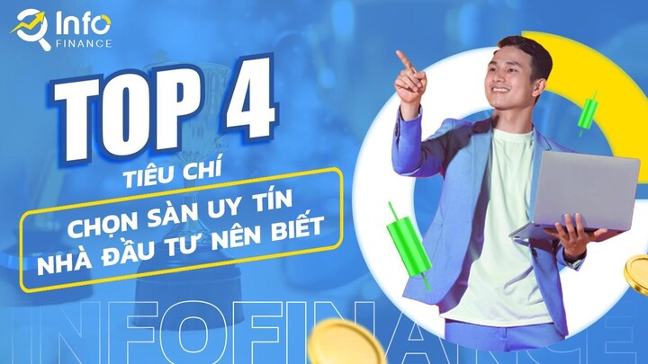 Top 4 tiêu chí lựa chọn sàn giao dịch uy tín của Info Finance bạn cần biết