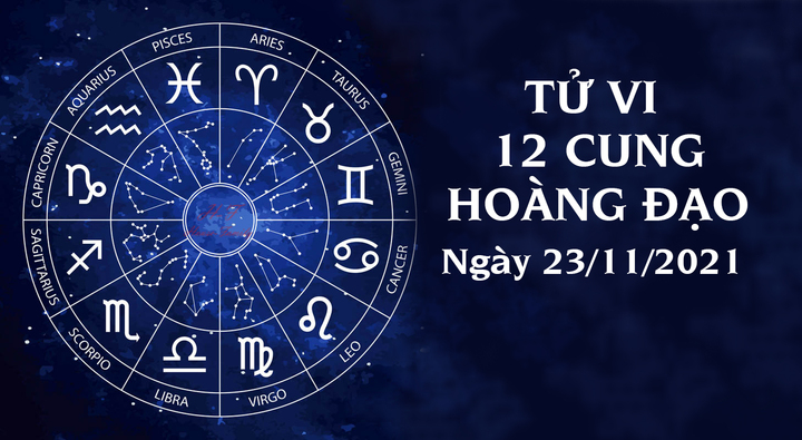 (cài 7h30) Xem tử vi 12 cung hoàng đạo ngày 23/11/2021: Xem tử vi 12 cung hoàng đạo ngày 23/11/2021: 