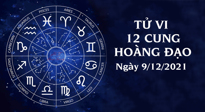 Xem tử vi 12 cung hoàng đạo ngày 9/12/2021: Công việc trong ngày của Song Ngư khá suôn sẻ