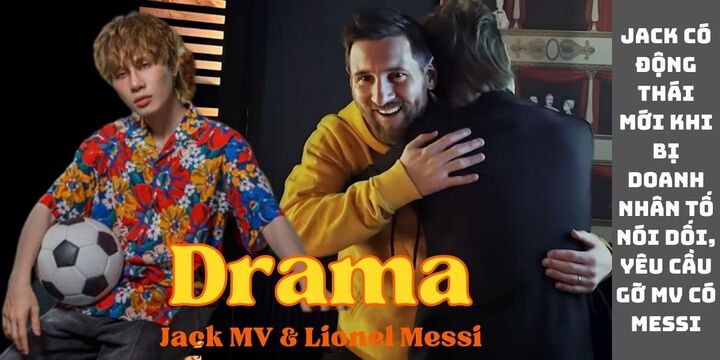 Jack có động thái mới khi bị doanh nhân tố nói dối, yêu cầu gỡ MV có Messi