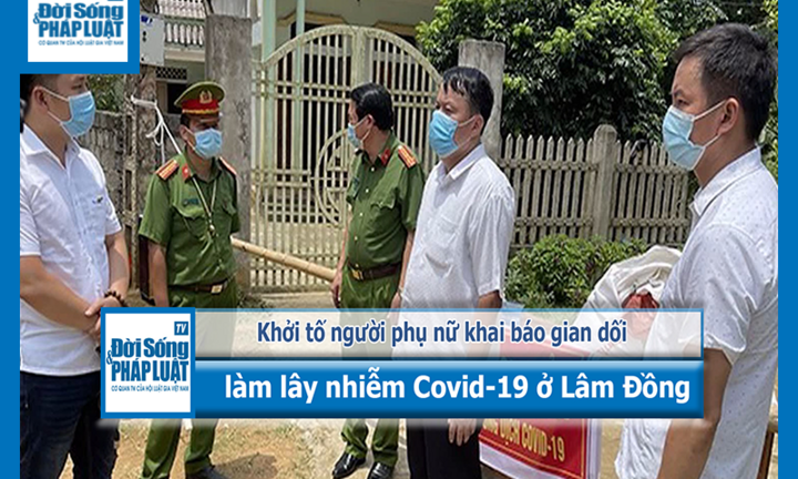 Bản tin ngày 6/7/21: Khởi tố người phụ nữ khai báo gian dối làm lây nhiễm Covid-19 ở Lâm Đồng
