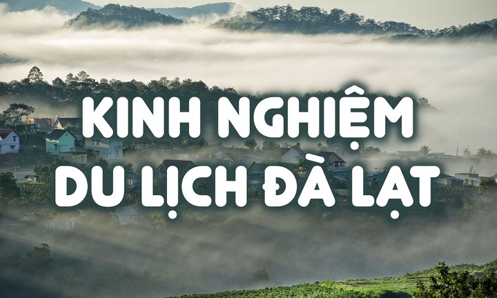 Bỏ túi ngay những lưu ý này nếu bạn có kế hoạch du lịch Đà Lạt năm nay