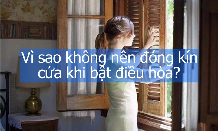 Lý giải vì sao không nên đóng kín cửa khi bật điều hòa?
