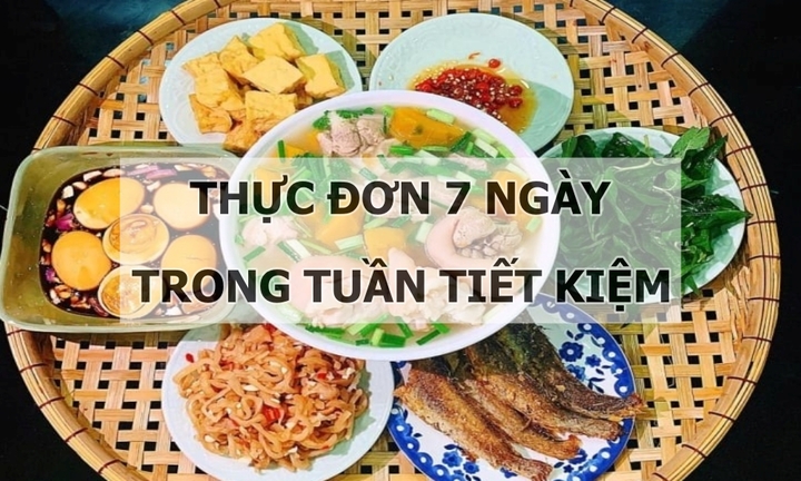Gợi ý thực đơn 7 ngày trong tuần tiết kiệm nhưng cực thơm ngon, đủ dinh dưỡng