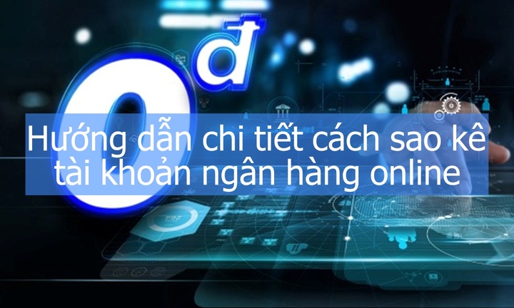 Hướng dẫn chi tiết cách sao kê tài khoản ngân hàng online