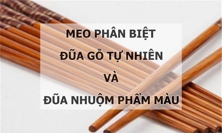 Mách bạn mẹo phân biệt đũa gỗ tự nhiên và đũa nhuộm phẩm màu