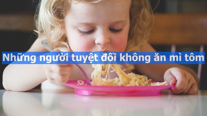 Thèm đến mấy, những người này cũng tuyệt đối không ăn mì tôm
