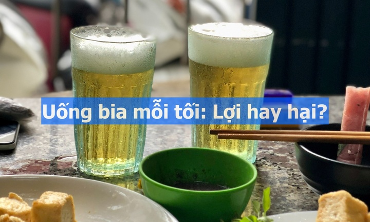 Uống bia mỗi tối: Lợi hay hại?