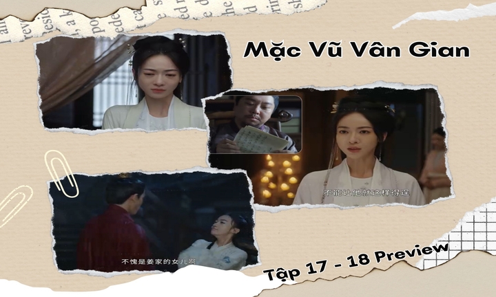 Mặc Vũ Vân Gian tập 17-18 Preview: Tự để lộ thân phận, Phương Phỉ muốn làm gì?