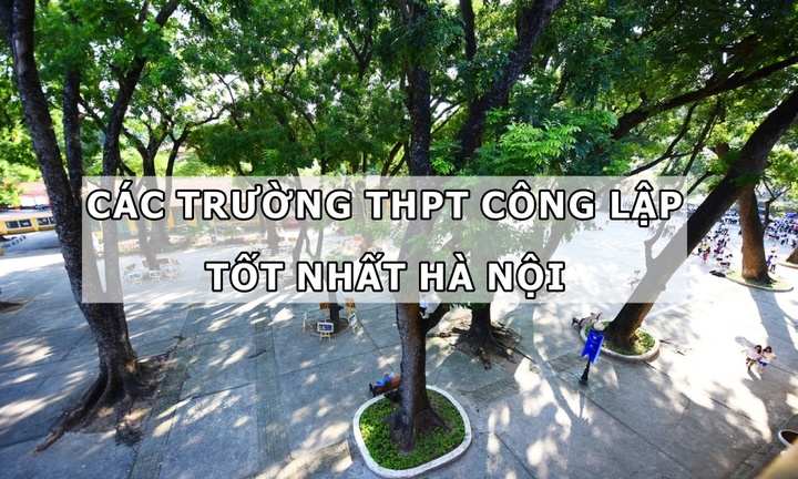 Top các trường THPT công lập tốt nhất tại Hà Nội