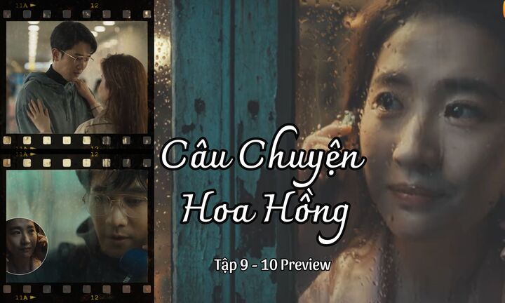 Câu Chuyện Hoa Hồng tập 9-10 Preview: Bạn trai muốn cưới, Diệc Mai từ chối