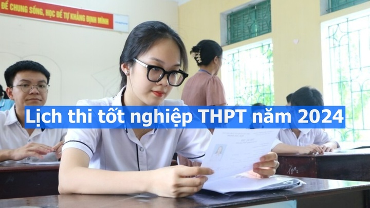 Lịch thi tốt nghiệp THPT năm 2024 chi tiết nhất