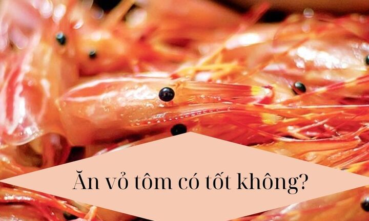 Ăn vỏ tôm có tốt không?
